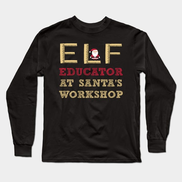 Elf Educator at Santa’s Workshop Teacher's Long Sleeve T-Shirt by MedleyDesigns67